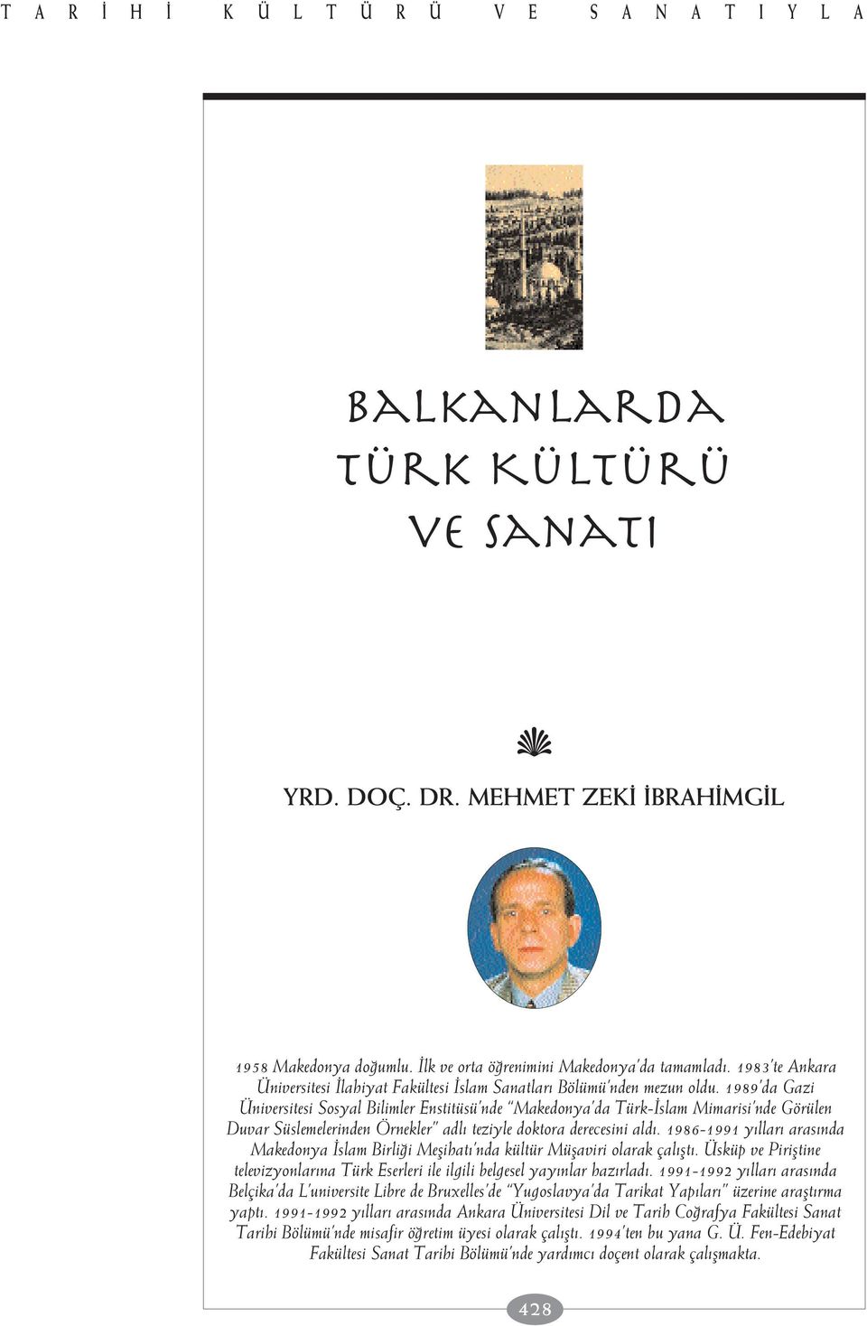 1989 da Gazi Üniversitesi Sosyal Bilimler Enstitüsü nde Makedonya da Türk- slam Mimarisi nde Görülen Duvar Süslemelerinden Örnekler adl teziyle doktora derecesini ald.