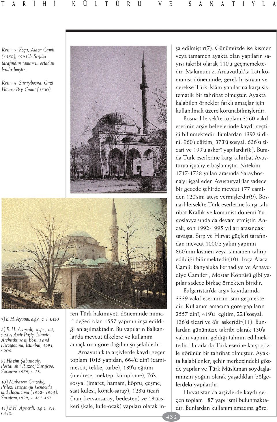 9) Hazim fiabanoviç, Postanak i Razvoj Sarajevo, Sarajevo 1959, s. 28. 10) Muharem Omerdiç, Prilozi zuçavnju Genocida nad Boflnacima (1992-1995), Sarajevo,1999, s. 461-467. 11) E.H. Ayverdi, a.g.e., c.