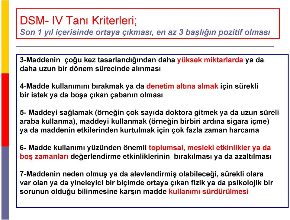 kullanma), maddeyi kullanmak (örneğin birbiri ardına sigara içme) ya da maddenin etkilerinden kurtulmak için çok fazla zaman harcama 6- Madde kullanımı yüzünden önemli toplumsal, mesleki etkinlikler