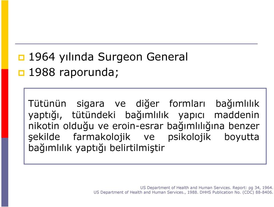 farmakolojik ve psikolojik boyutta bağımlılık yaptığı belirtilmiştir US Department of Health and Human