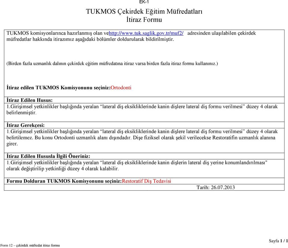 EK-1 (Birden fazla uzmanlık dalının çekirdek eğitim müfredatına itiraz varsa birden fazla itiraz formu kullanınız.) İtiraz edilen TUKMOS Komisyonunu seçiniz:ortodonti İtiraz Edilen Husus: 1.