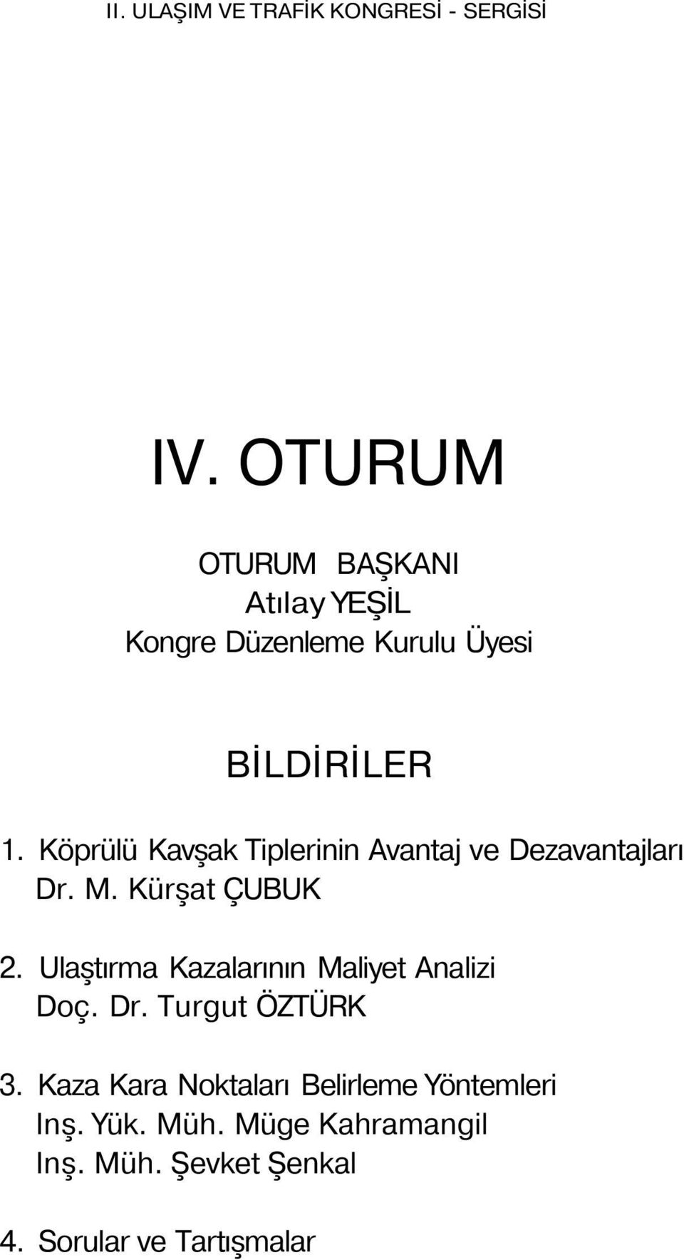 Ulaştırma Kazalarının Maliyet Analizi Doç. Dr. Turgut ÖZTÜRK 3.