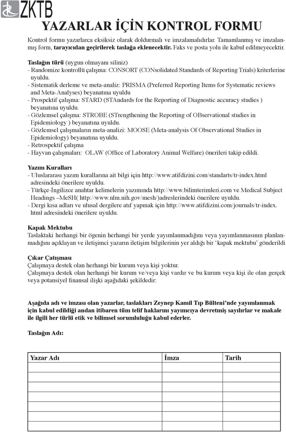 - Sistematik derleme ve meta-analiz: PRISMA (Preferred Reporting Items for Systematic reviews and Meta-Analyses) beyanatına uyuldu - Prospektif çalışma: STARD (STAndards for the Reporting of