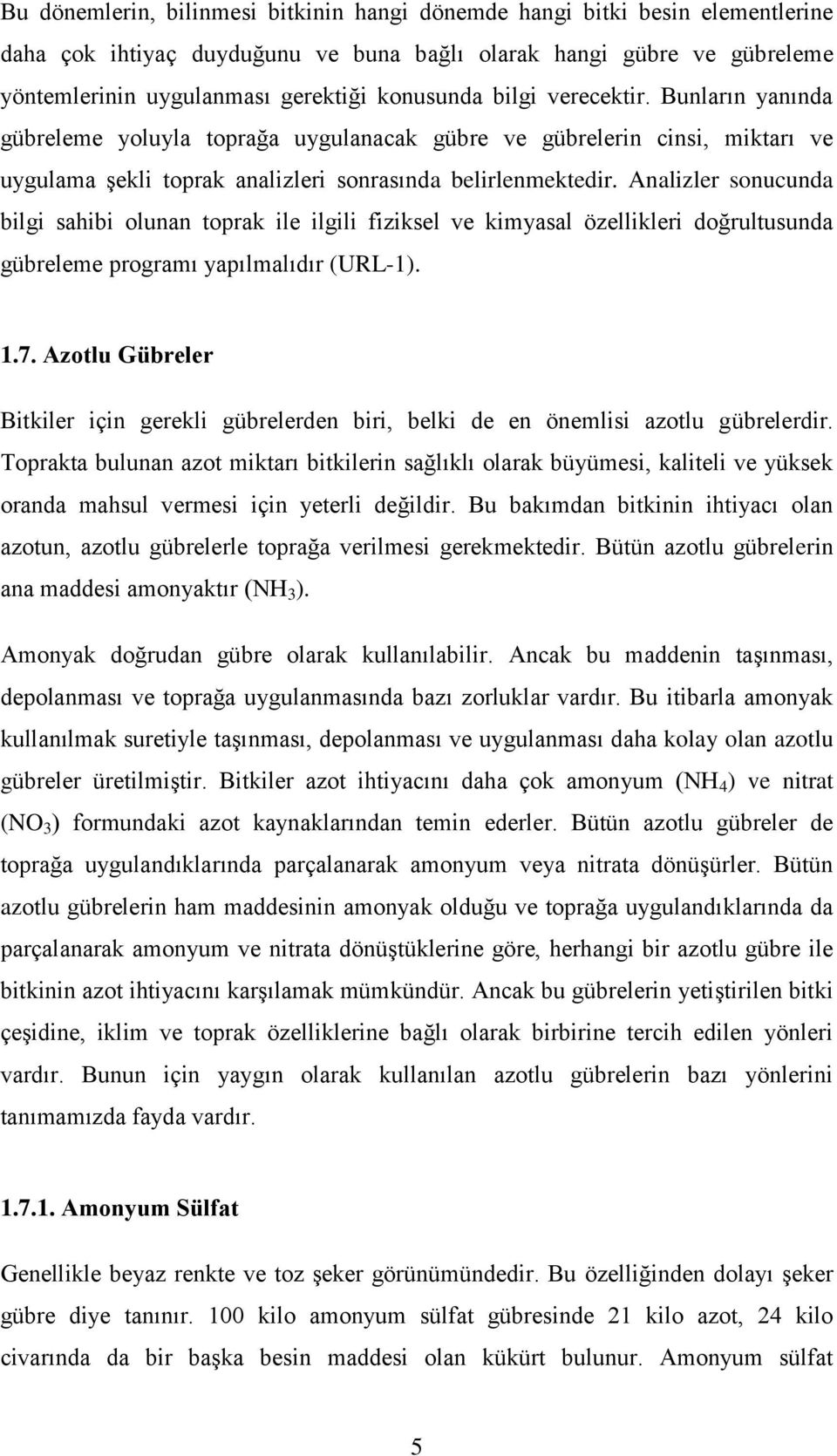 Analizler sonucunda bilgi sahibi olunan toprak ile ilgili fiziksel ve kimyasal özellikleri doğrultusunda gübreleme programı yapılmalıdır (URL-1). 1.7.