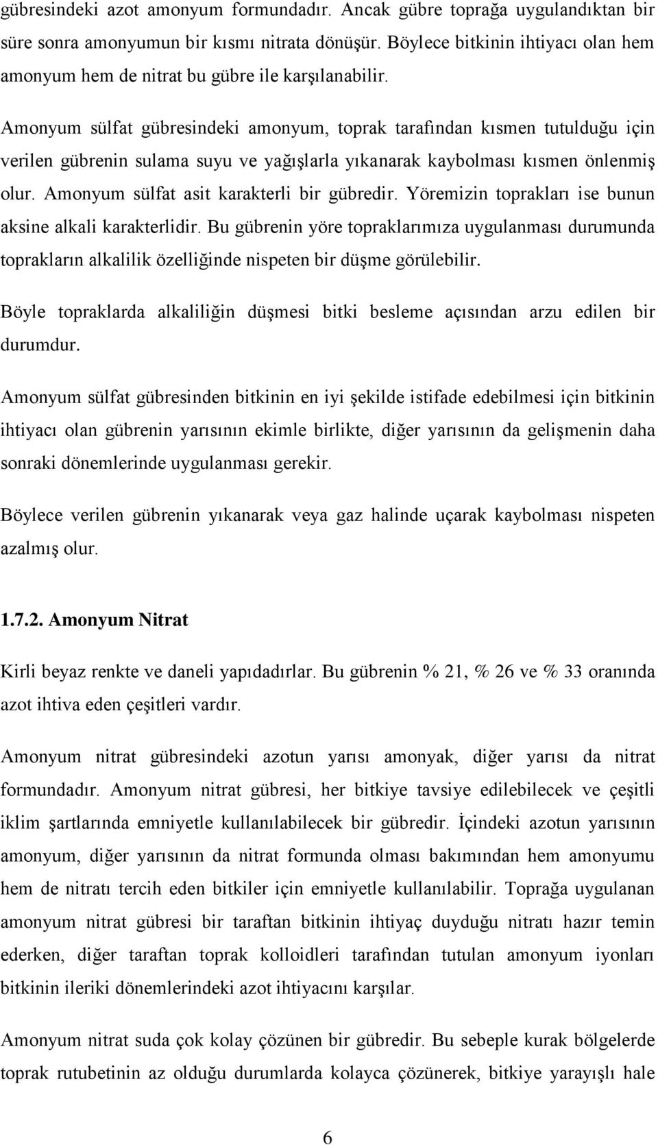 Amonyum sülfat gübresindeki amonyum, toprak tarafından kısmen tutulduğu için verilen gübrenin sulama suyu ve yağıģlarla yıkanarak kaybolması kısmen önlenmiģ olur.