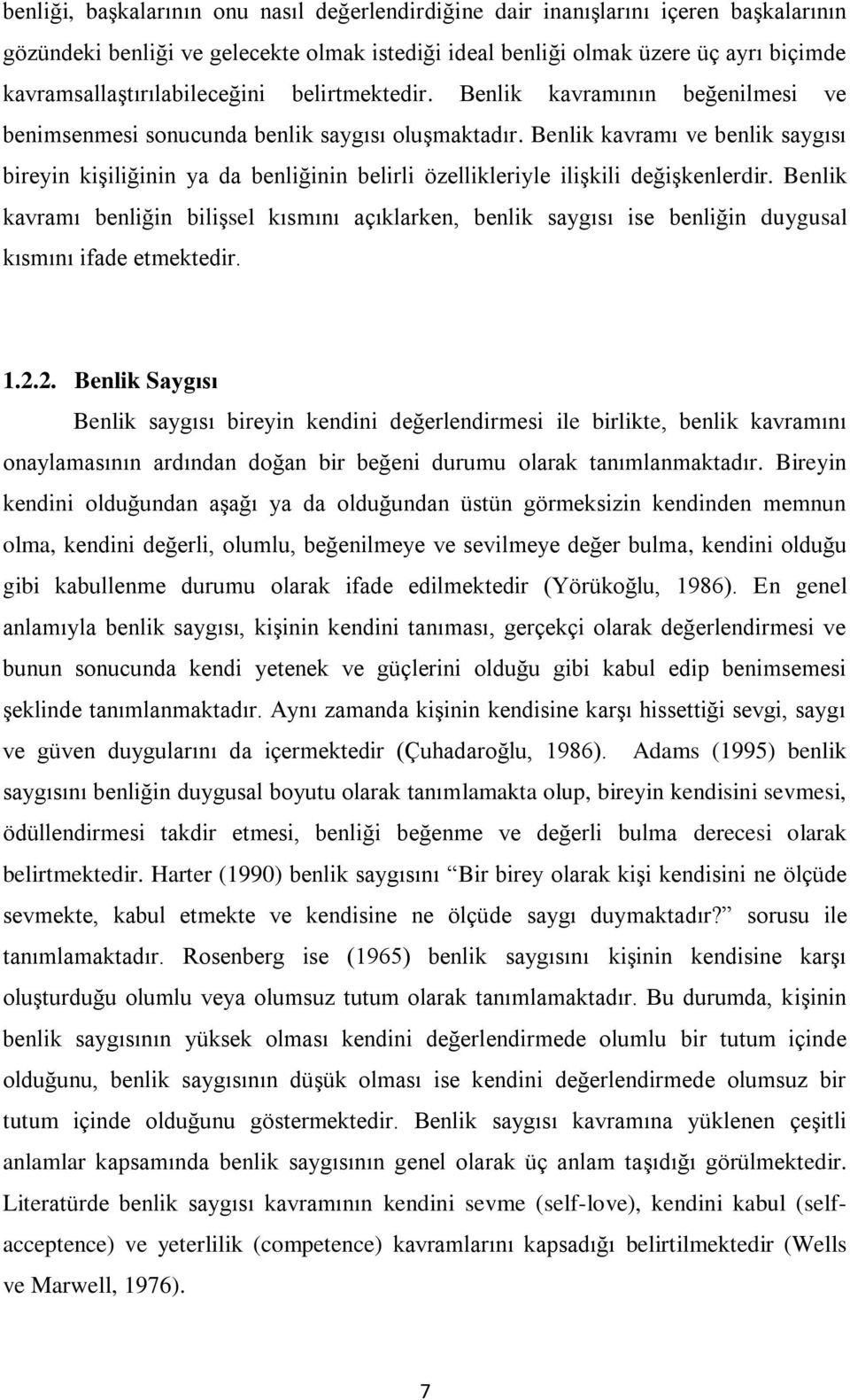 Benlik kavramı ve benlik saygısı bireyin kiģiliğinin ya da benliğinin belirli özellikleriyle iliģkili değiģkenlerdir.