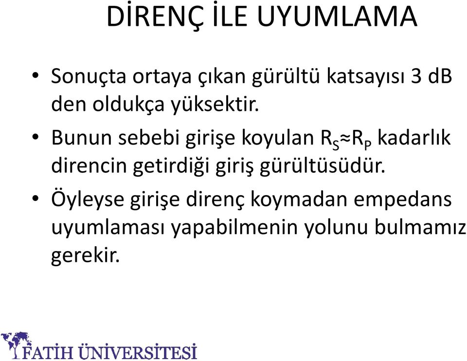 Bunun sebebi girişe koyulan R S R P kadarlık direncin getirdiği