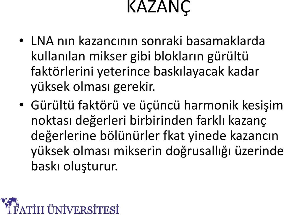 Gürültü faktörü ve üçüncü harmonik kesişim noktası değerleri birbirinden farklı kazanç