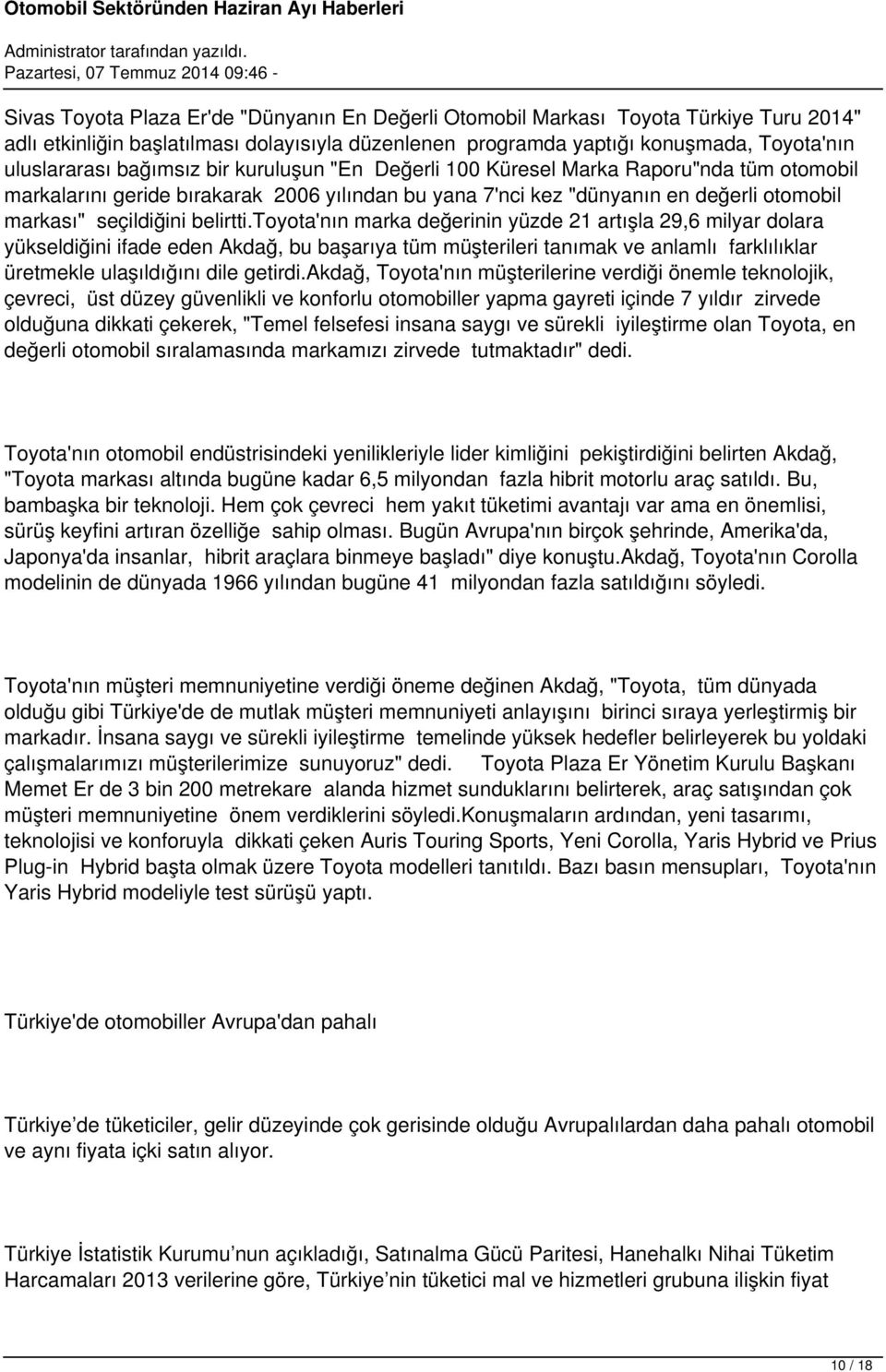 toyota'nın marka değerinin yüzde 21 artışla 29,6 milyar dolara yükseldiğini ifade eden Akdağ, bu başarıya tüm müşterileri tanımak ve anlamlı farklılıklar üretmekle ulaşıldığını dile getirdi.