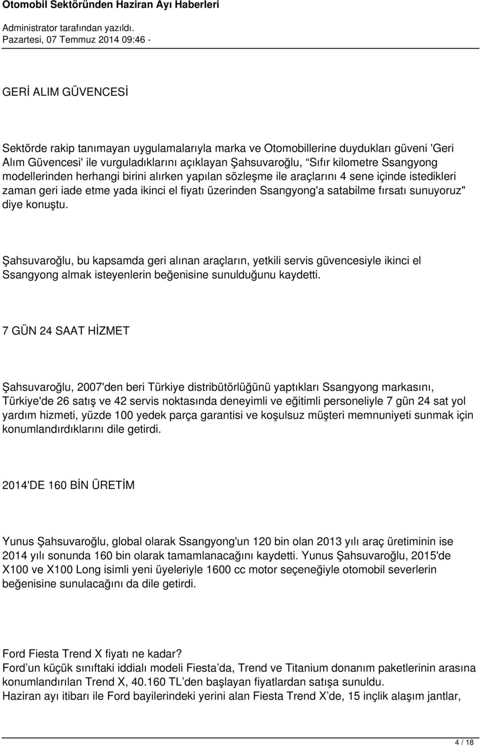 konuştu. Şahsuvaroğlu, bu kapsamda geri alınan araçların, yetkili servis güvencesiyle ikinci el Ssangyong almak isteyenlerin beğenisine sunulduğunu kaydetti.