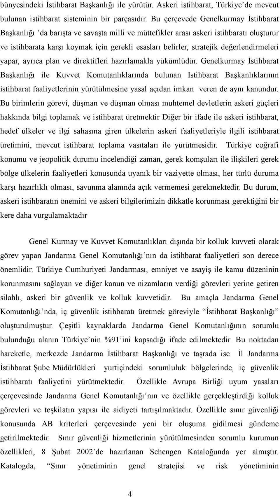 değerlendirmeleri yapar, ayrıca plan ve direktifleri hazırlamakla yükümlüdür.