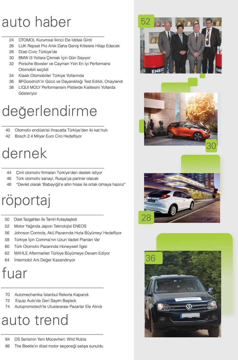 Pistlerde Kalitesini Yollarda Gösteriyor değerlendirme 40 Otomotiv endüstrisi ihracatta Türkiye den iki kat hızlı 42 Bosch 2.