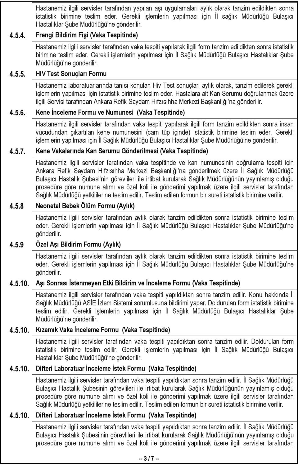 5.4. Frengi Bildirim Fişi (Vaka Tespitinde) Hastanemiz ilgili servisler tarafından vaka tespiti yapılarak ilgili form tanzim edildikten sonra istatistik birimine teslim eder.