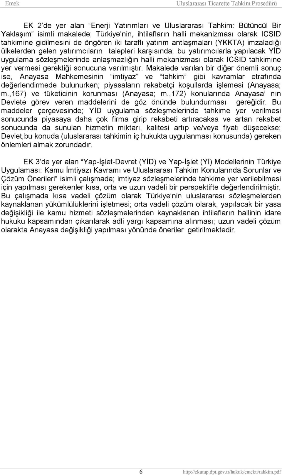 ICSID tahkimine yer vermesi gerektiği sonucuna varılmıştır.