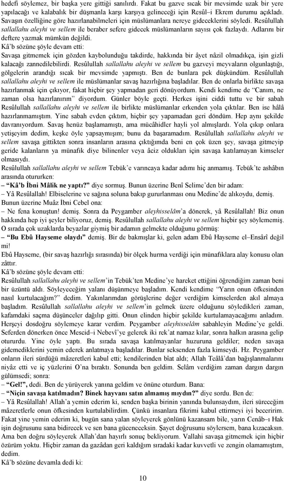 Adlarını bir deftere yazmak mümkün değildi. Kâ b sözüne şöyle devam etti: Savaşa gitmemek için gözden kaybolunduğu takdirde, hakkında bir âyet nâzil olmadıkça, işin gizli kalacağı zannedilebilirdi.