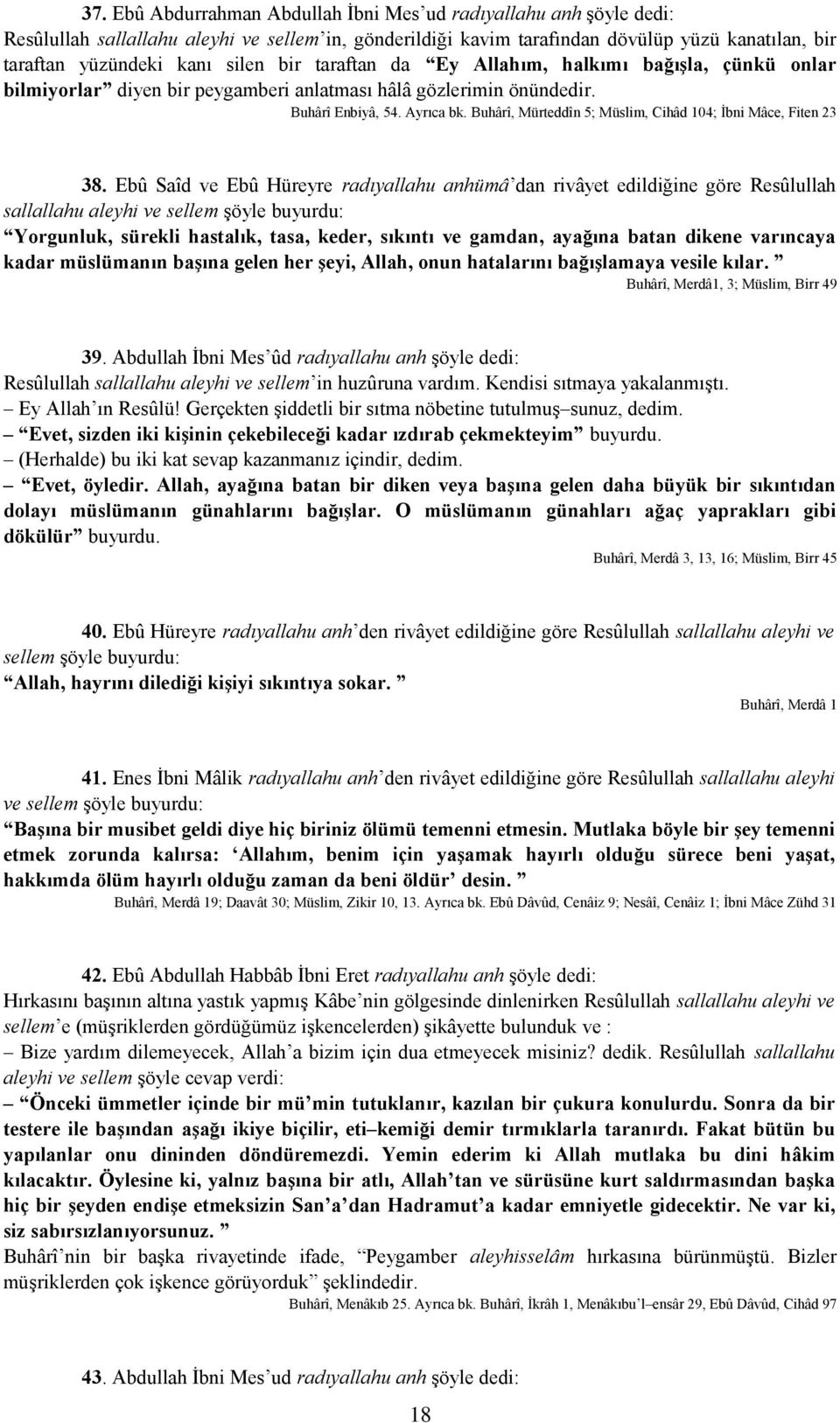 Buhârî, Mürteddîn 5; Müslim, Cihâd 104; İbni Mâce, Fiten 23 38.