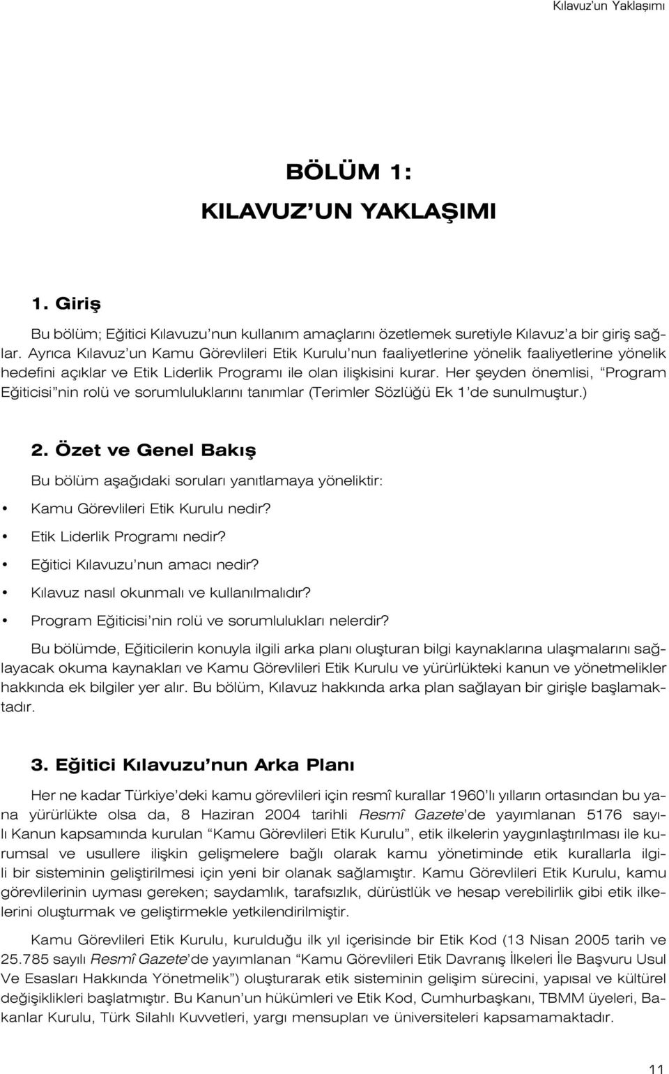 Her fleyden önemlisi, Program E iticisi nin rolü ve sorumluluklar n tan mlar (Terimler Sözlü ü Ek 1 de sunulmufltur.) 2.