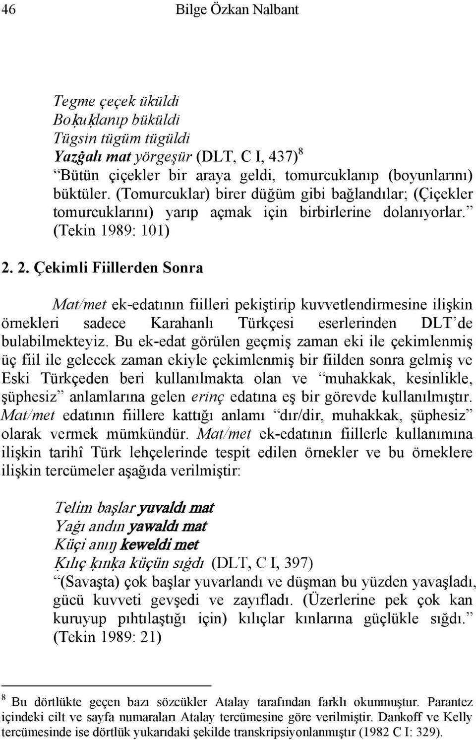 2. Çekimli Fiillerden Sonra Mat/met ek-edatının fiilleri pekiştirip kuvvetlendirmesine ilişkin örnekleri sadece Karahanlı Türkçesi eserlerinden DLT de bulabilmekteyiz.