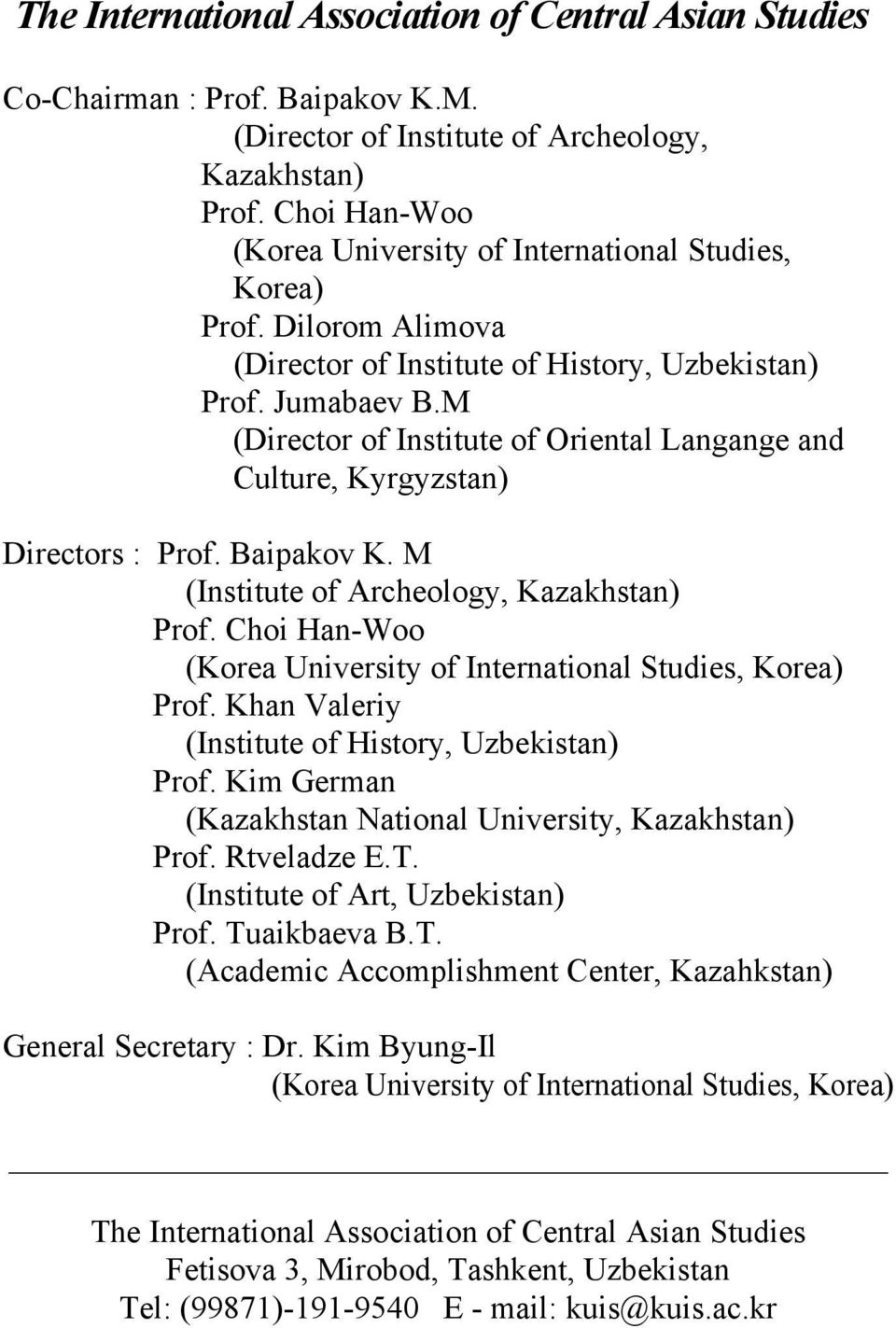 M (Director of Institute of Oriental Langange and Culture, Kyrgyzstan) Directors : Prof. Baipakov K. M (Institute of Archeology, Kazakhstan) Prof.