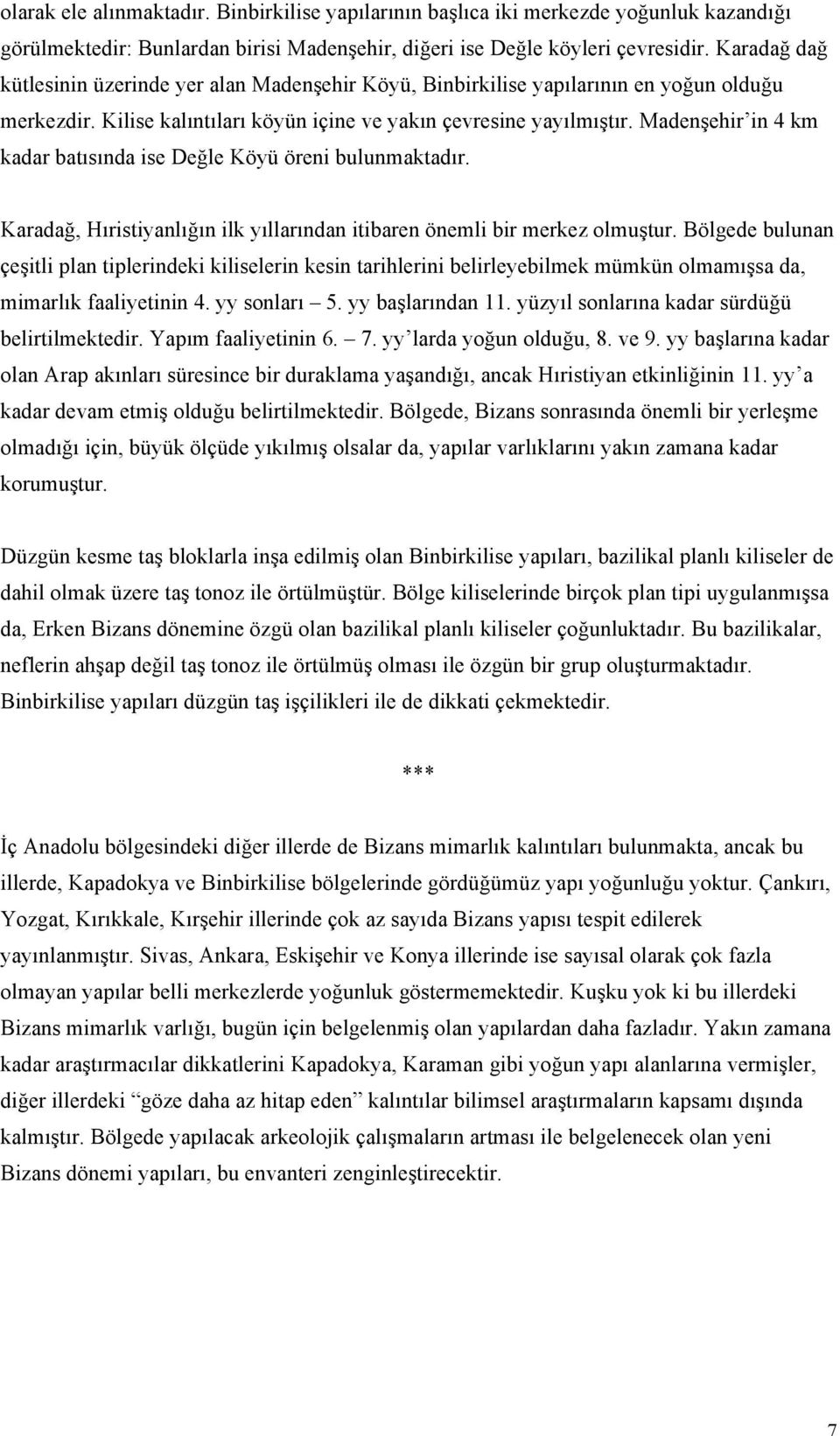 Madenşehir in 4 km kadar batısında ise Değle Köyü öreni bulunmaktadır. Karadağ, Hıristiyanlığın ilk yıllarından itibaren önemli bir merkez olmuştur.