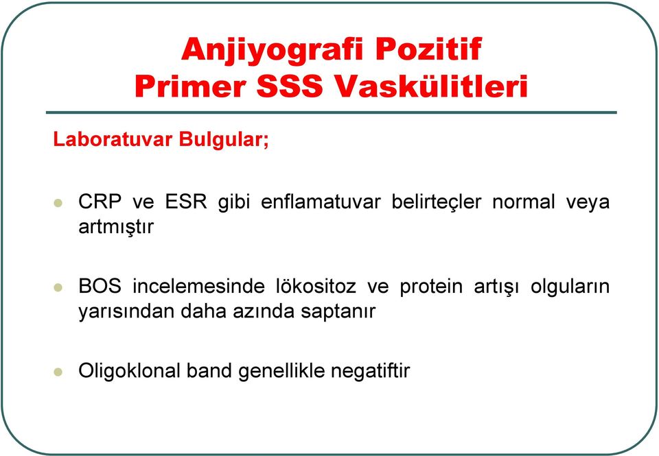 artmıştır BOS incelemesinde lökositoz ve protein artışı