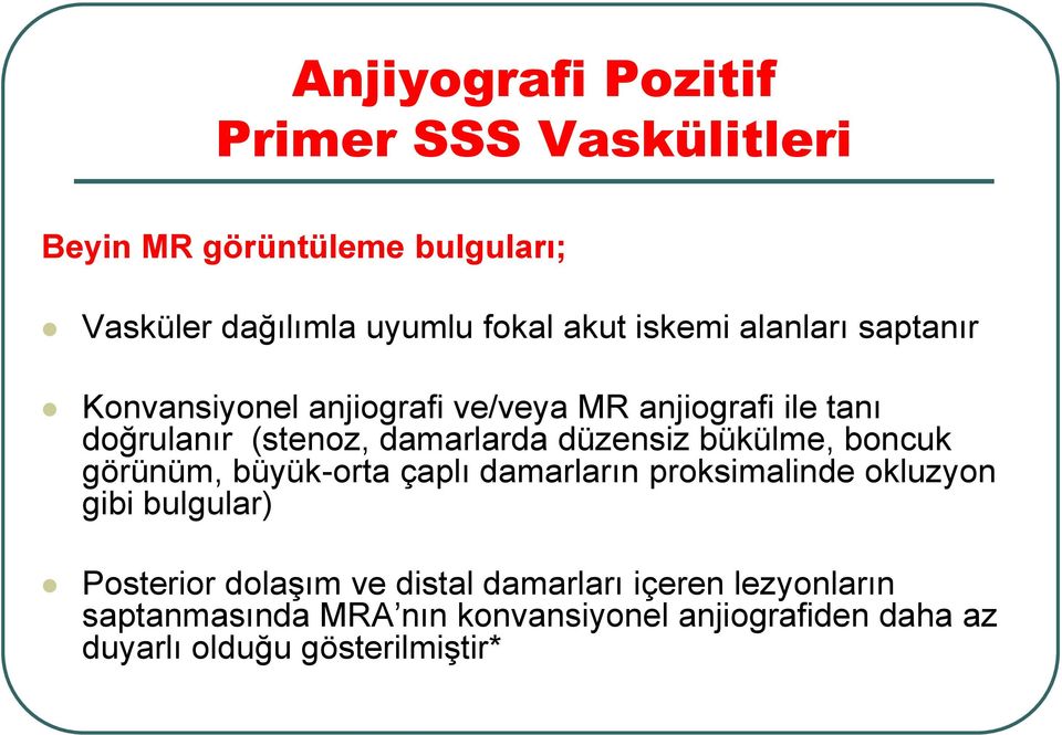 düzensiz bükülme, boncuk görünüm, büyük-orta çaplı damarların proksimalinde okluzyon gibi bulgular) Posterior dolaşım