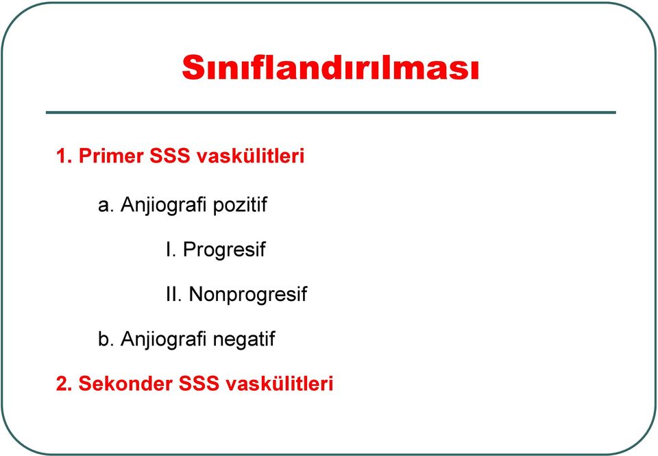 Anjiografi pozitif I. Progresif II.