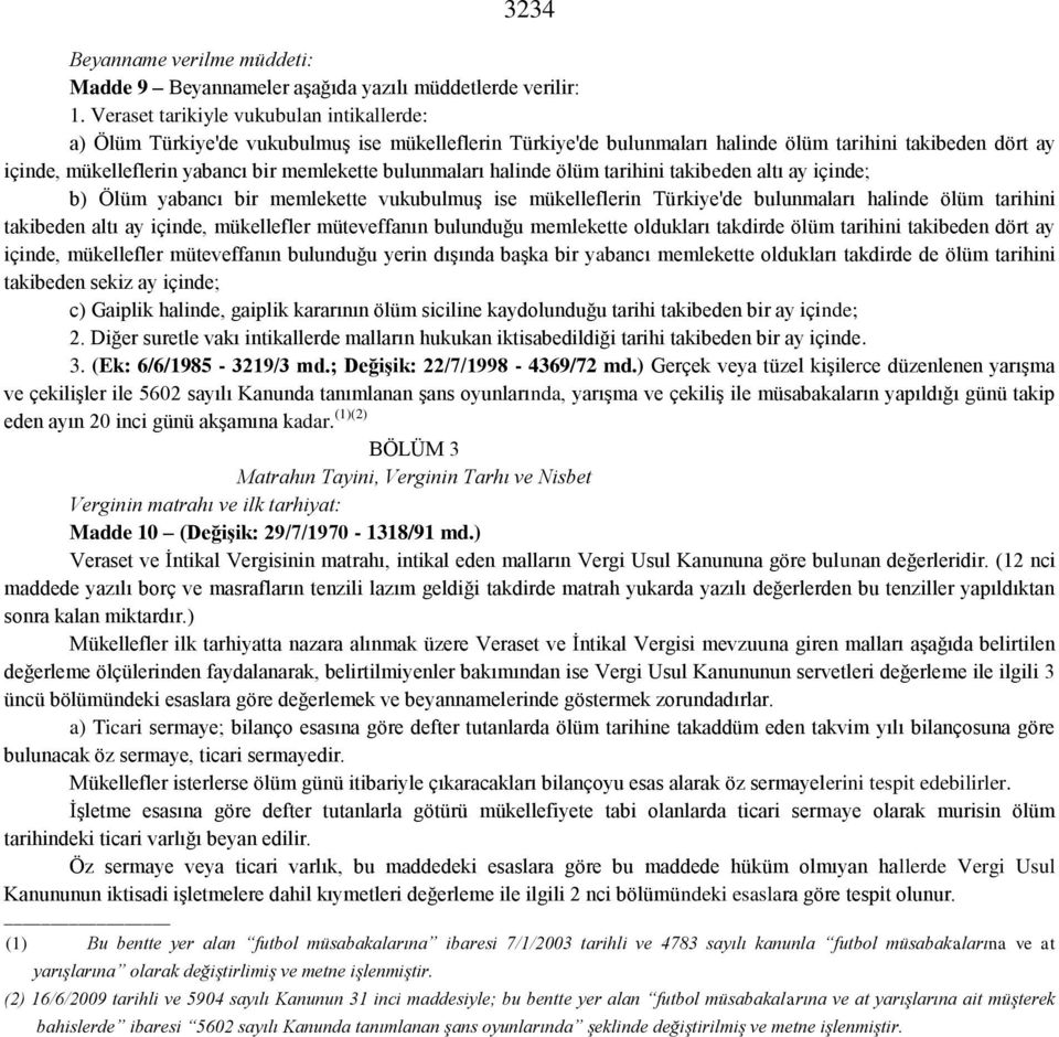 bulunmaları halinde ölüm tarihini takibeden altı ay içinde; b) Ölüm yabancı bir memlekette vukubulmuş ise mükelleflerin Türkiye'de bulunmaları halinde ölüm tarihini takibeden altı ay içinde,