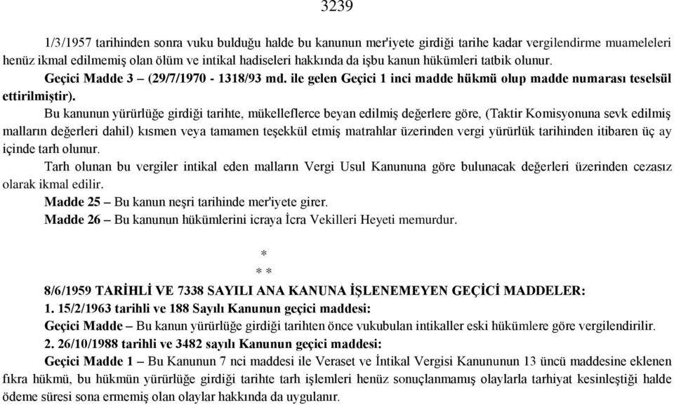 Bu kanunun yürürlüğe girdiği tarihte, mükelleflerce beyan edilmiş değerlere göre, (Taktir Komisyonuna sevk edilmiş malların değerleri dahil) kısmen veya tamamen teşekkül etmiş matrahlar üzerinden