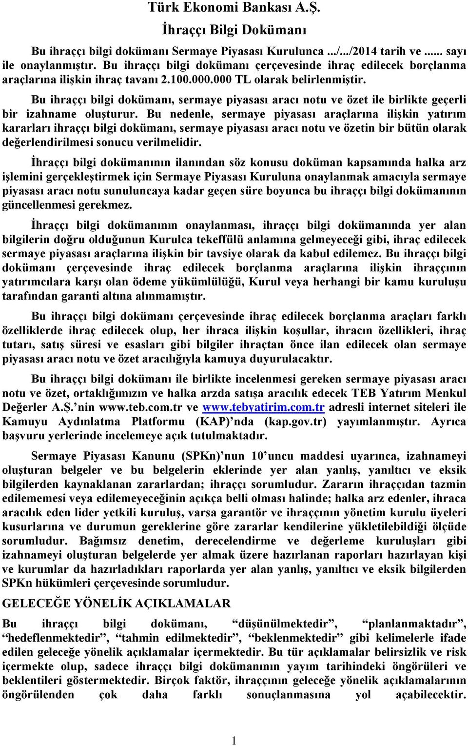 Bu ihraççı bilgi dokümanı, sermaye piyasası aracı notu ve özet ile birlikte geçerli bir izahname oluşturur.