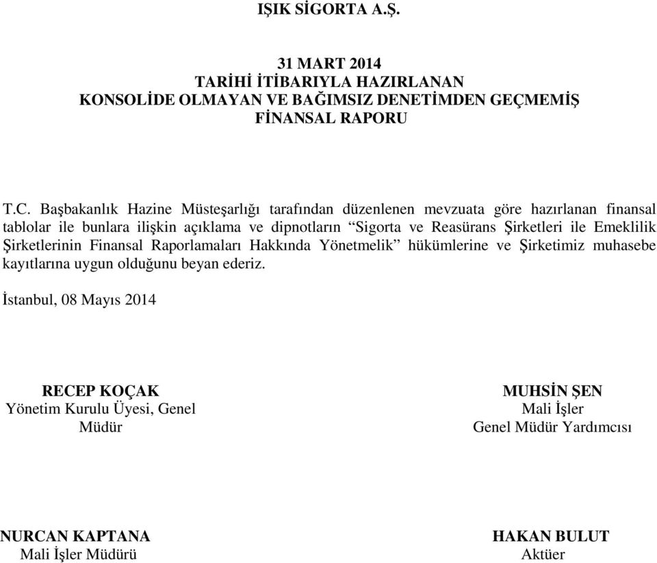 ve Reasürans Şirketleri ile Emeklilik Şirketlerinin Finansal Raporlamaları Hakkında Yönetmelik hükümlerine ve Şirketimiz muhasebe kayıtlarına uygun