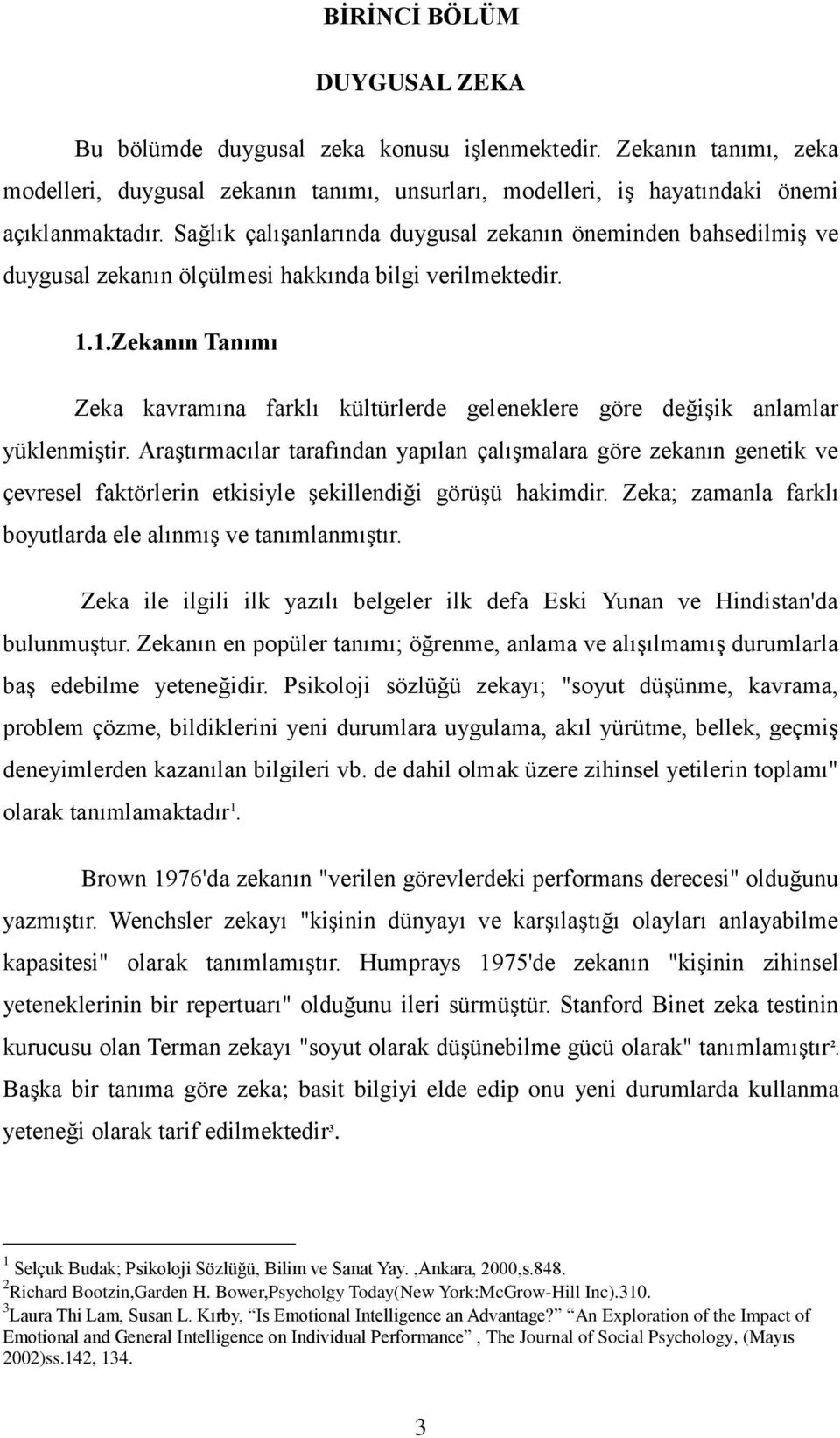 1.Zekanın Tanımı Zeka kavramına farklı kültürlerde geleneklere göre değişik anlamlar yüklenmiştir.