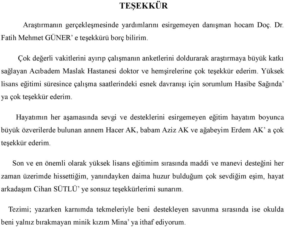 Yüksek lisans eğitimi süresince çalışma saatlerindeki esnek davranışı için sorumlum Hasibe Sağında ya çok teşekkür ederim.