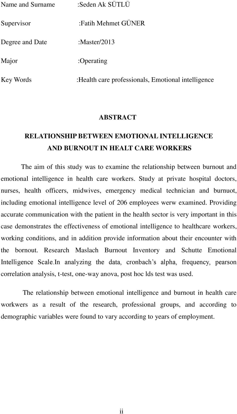 Study at private hospital doctors, nurses, health officers, midwives, emergency medical technician and burnuot, including emotional intelligence level of 206 employees werw examined.