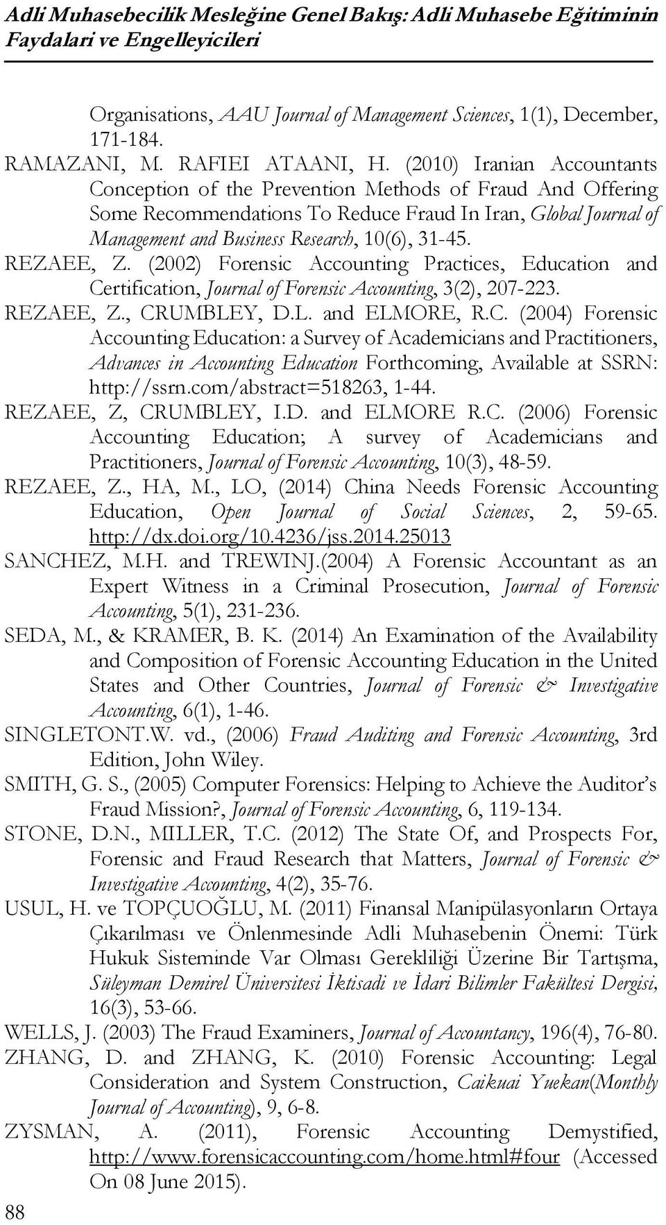 (2010) Iranian Accountants Conception of the Prevention Methods of Fraud And Offering Some Recommendations To Reduce Fraud In Iran, Global Journal of Management and Business Research, 10(6), 31-45.