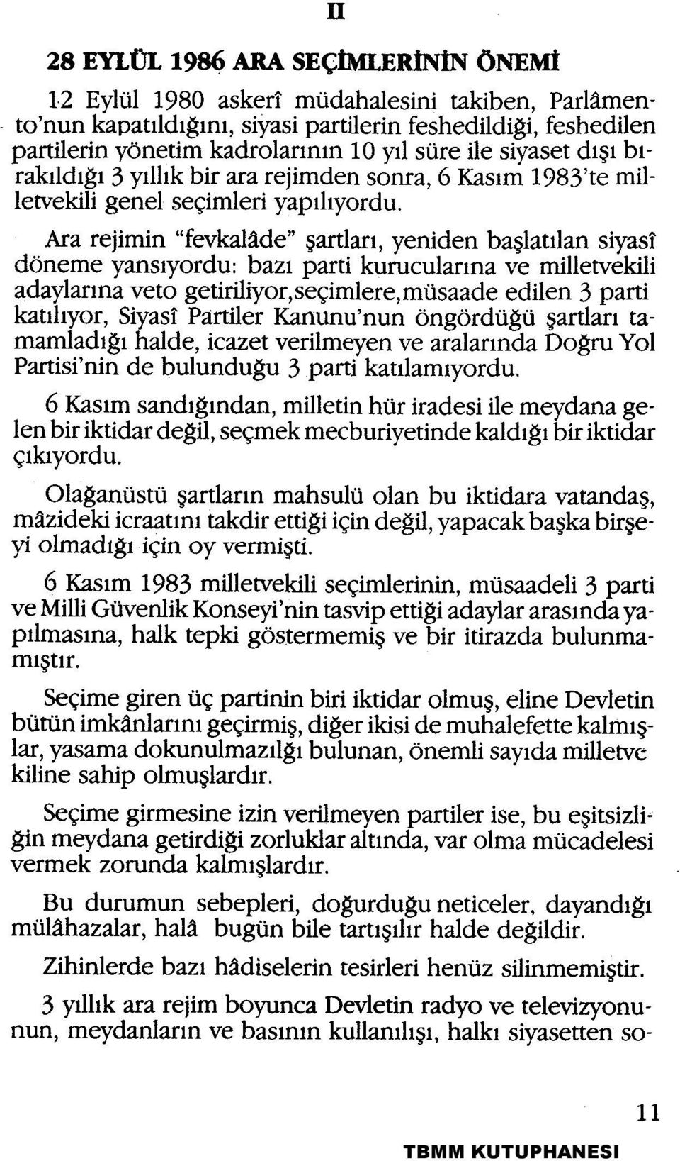 Ara rejimin "fevkalâde" şartları, yeniden başlatılan siyasî döneme yansıyordu: bazı parti kurucularına ve milletvekili adaylarına veto getiriliyor, seçimlere, müsaade edilen 3 parti katılıyor, Siyasî