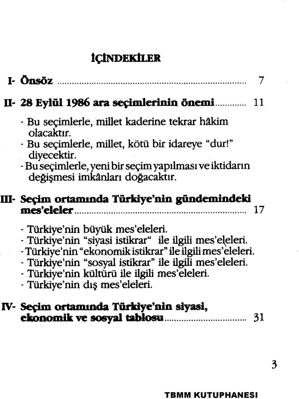 m- Seçim ortamında Türkiye'nin gündemindeki mes'eleler 17 - Türkiye'nin büyük mes'eleleri. - Türkiye'nin "siyasi istikrar" ile ilgili mes'eleleri.