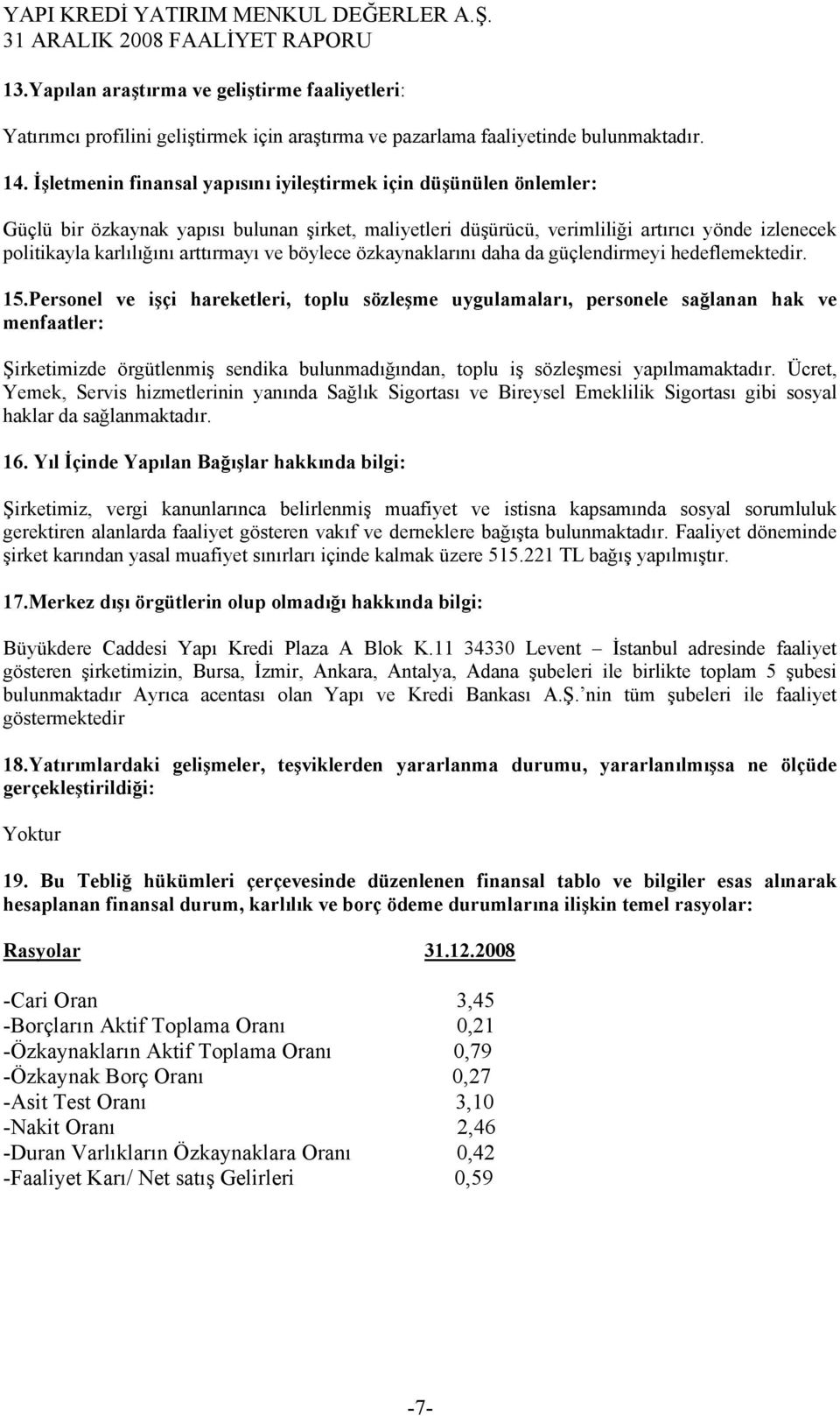 arttırmayı ve böylece özkaynaklarını daha da güçlendirmeyi hedeflemektedir. 15.