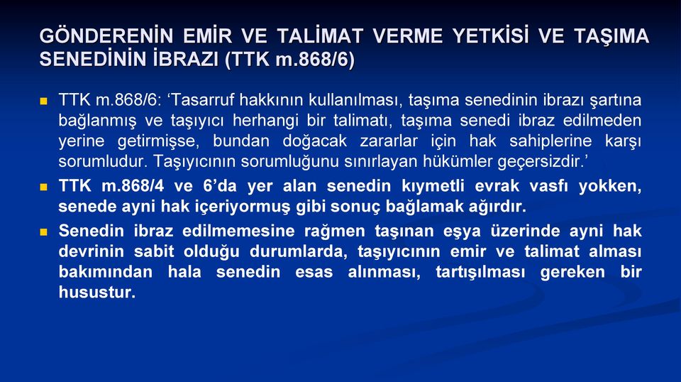 doğacak zararlar için hak sahiplerine karşı sorumludur. Taşıyıcının sorumluğunu sınırlayan hükümler geçersizdir. TTK m.