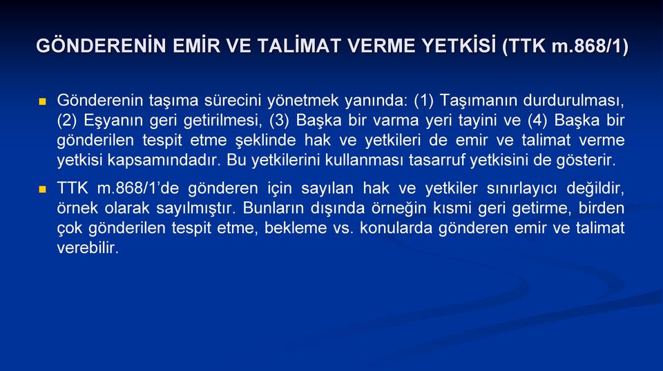 Başka bir gönderilen tespit etme şeklinde hak ve yetkileri de emir ve talimat verme yetkisi kapsamındadır.