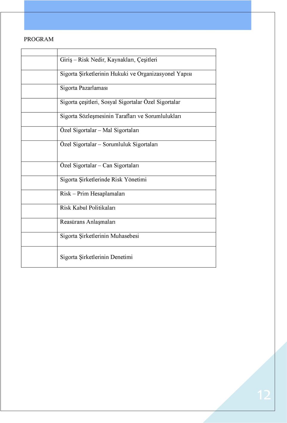 Sigortaları Özel Sigortalar Sorumluluk Sigortaları Özel Sigortalar Can Sigortaları Sigorta Şirketlerinde Risk Yönetimi Risk