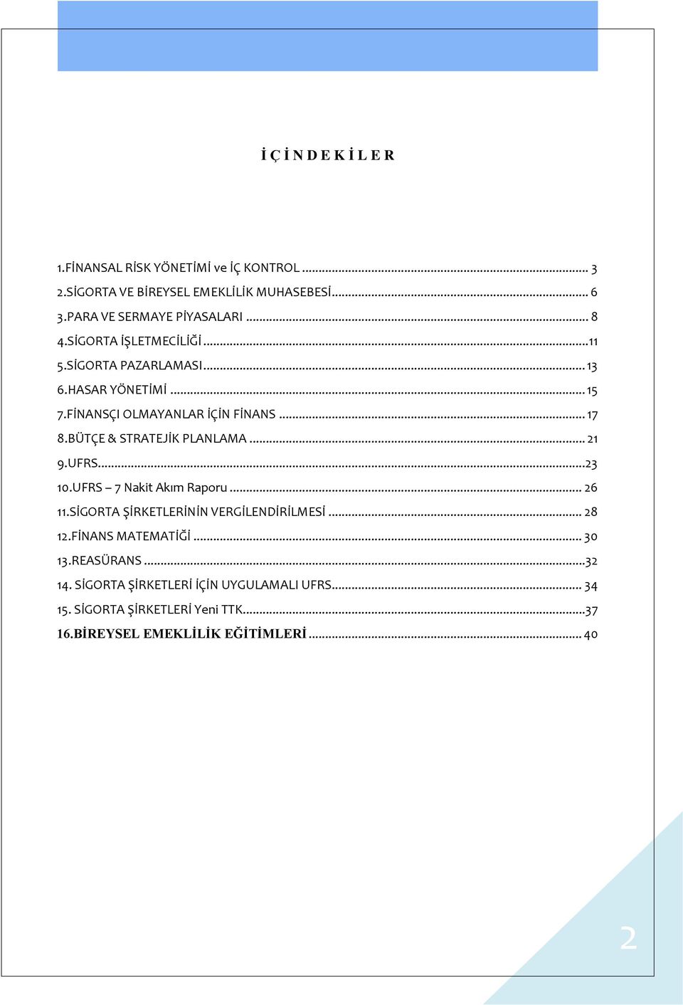 BÜTÇE & STRATEJİK PLANLAMA... 21 9.UFRS... 23 10.UFRS 7 Nakit Akım Raporu... 26 11.SİGORTA ŞİRKETLERİNİN VERGİLENDİRİLMESİ... 28 12.