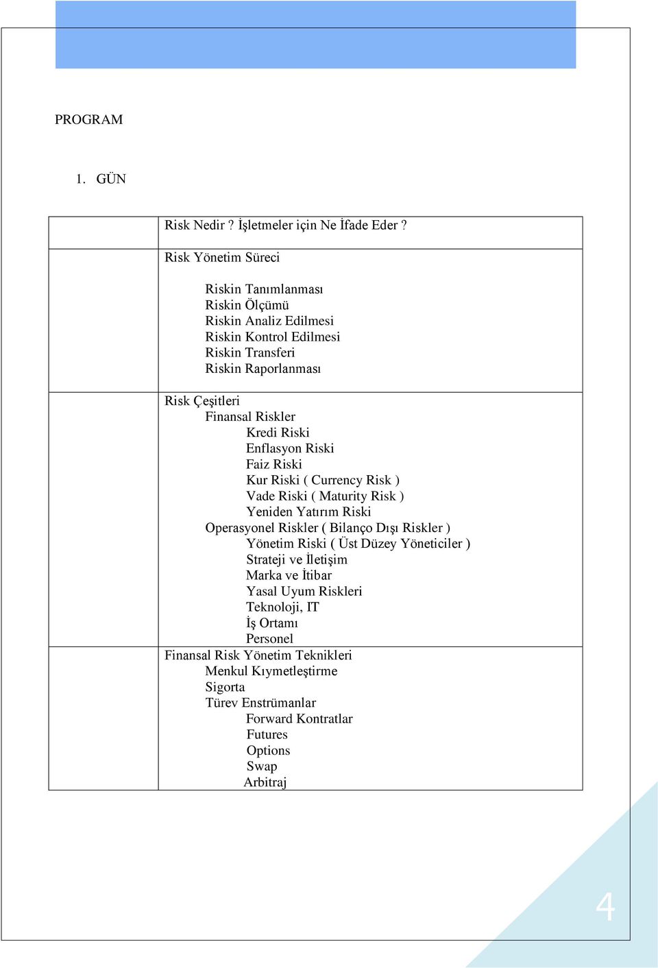 Riskler Kredi Riski Enflasyon Riski Faiz Riski Kur Riski ( Currency Risk ) Vade Riski ( Maturity Risk ) Yeniden Yatırım Riski Operasyonel Riskler ( Bilanço Dışı