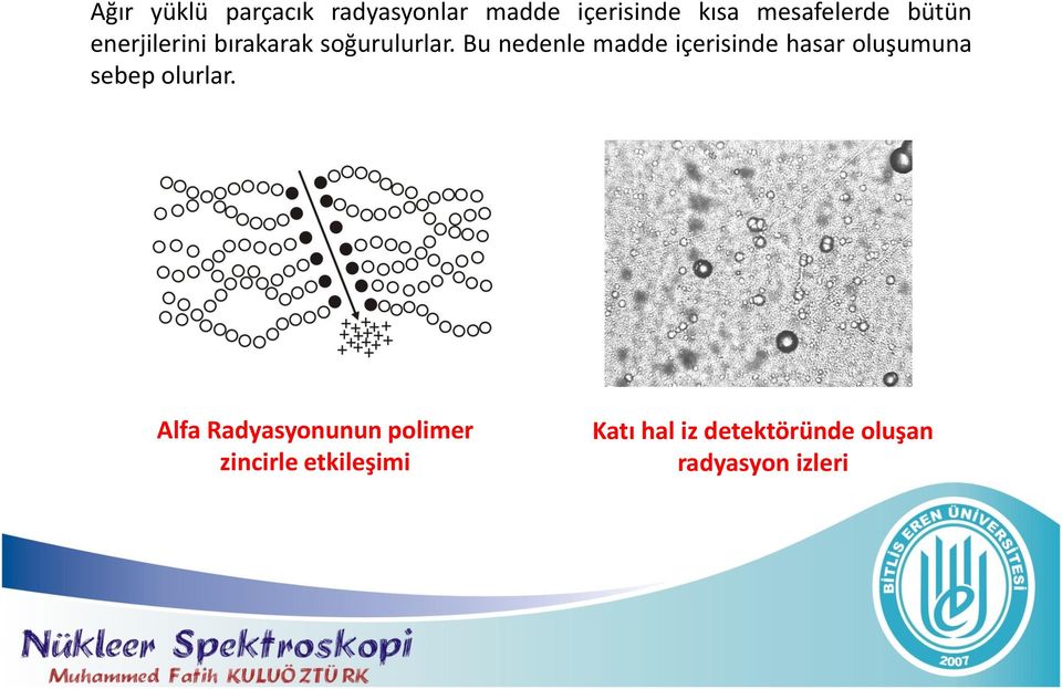 Bu nedenle madde içerisinde hasar oluşumuna sebep olurlar.