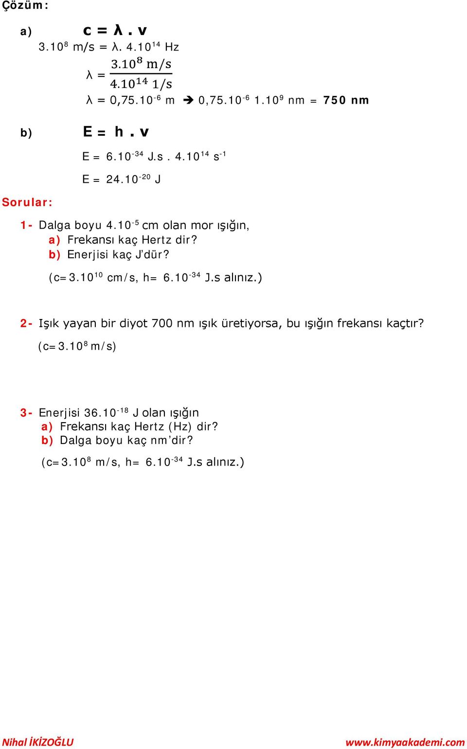 b) Enerjisi kaç J dür? (c=3.10 10 cm/s, h= 6.10-34 J.s alınız.