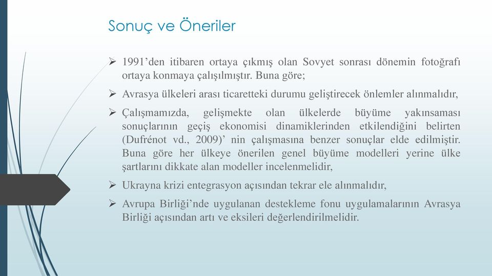 dinamiklerinden etkilendiğini belirten (Dufrénot vd., 2009) nin çalışmasına benzer sonuçlar elde edilmiştir.