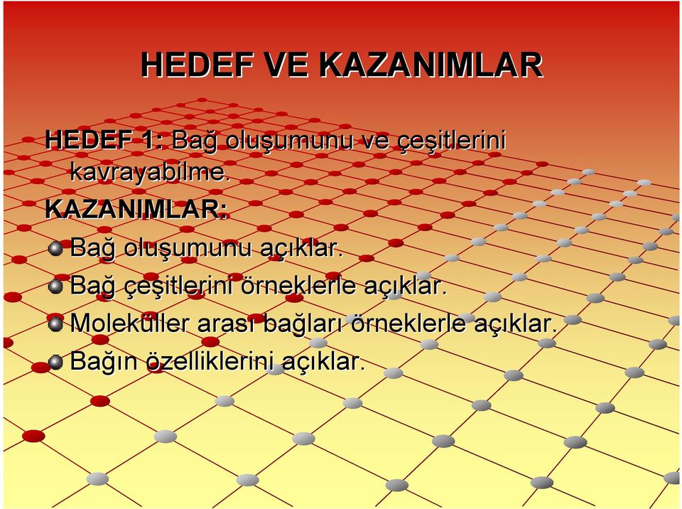 KAZANIMLAR: Bağ oluşumunu umunu açıklar.