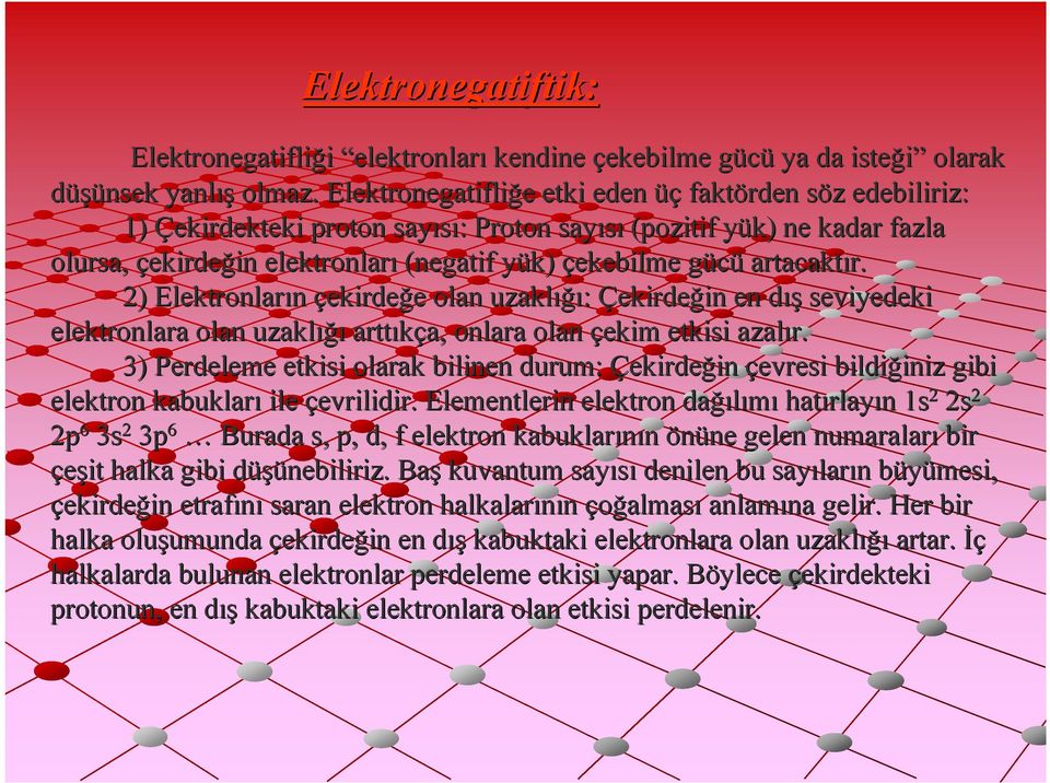 çekebilme gücüg artacaktır. r. 2) Elektronların çekirdeğe e olan uzaklığı ığı: Çekirdeğin in en dışd seviyedeki elektronlara olan uzaklığı arttıkça, a, onlara olan çekim etkisi azalır.