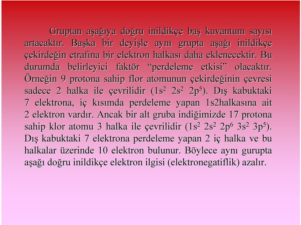 DışD kabuktaki 7 elektrona, içi kısımda perdeleme yapan 1s2halkas halkasına ait 2 elektron vardır. r.