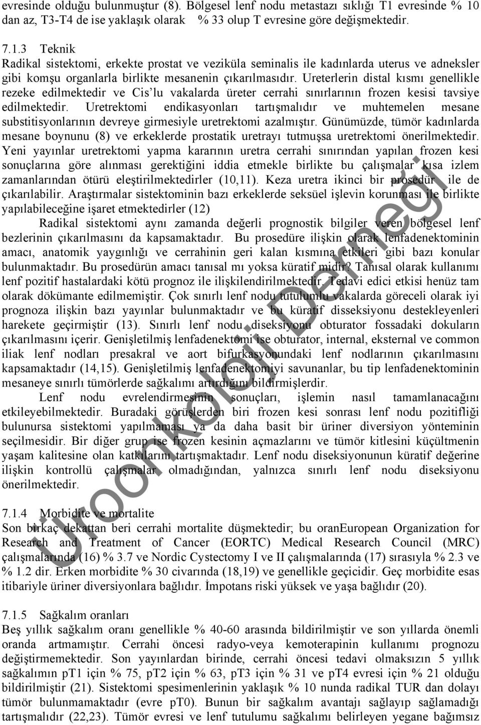 Ureterlerin distal kısmı genellikle rezeke edilmektedir ve Cis lu vakalarda üreter cerrahi sınırlarının frozen kesisi tavsiye edilmektedir.